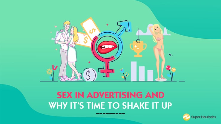 Sex in Advertising and Why it is Time to Shake It Up Super