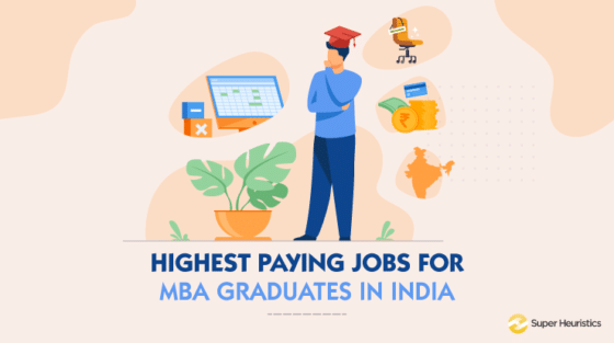 Highest Paying Jobs For MBA Graduates In India - Super Heuristics